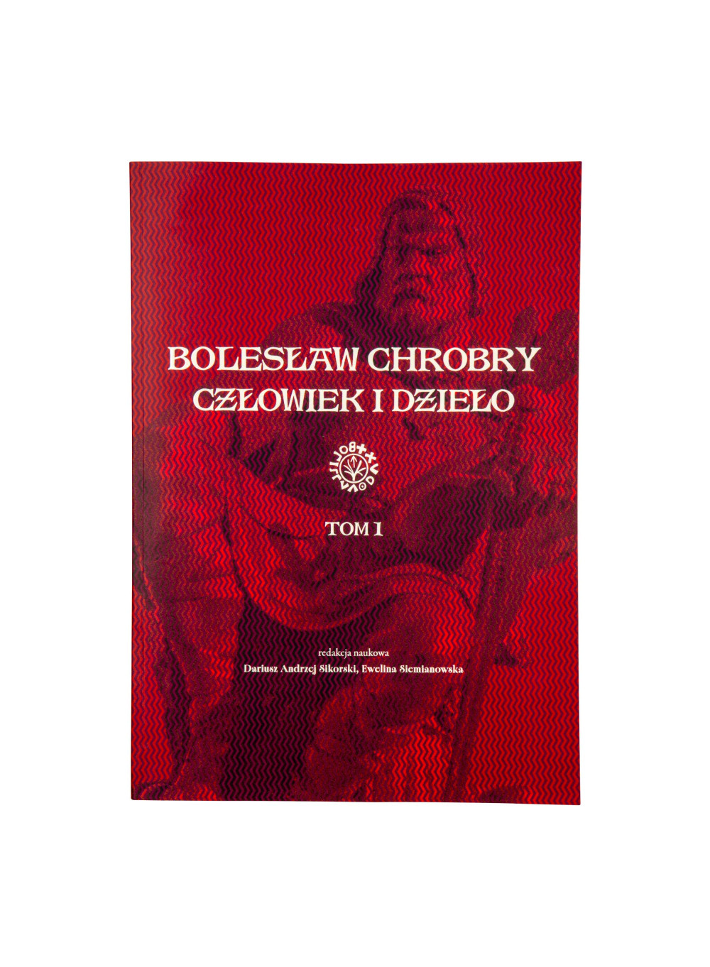 Bolesław Chrobry Człowiek i dzieło TOM 1